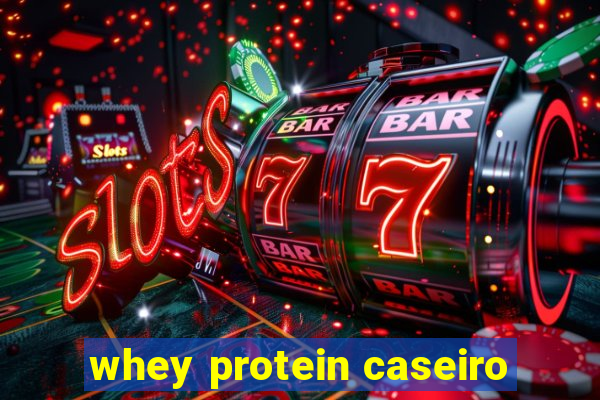 whey protein caseiro